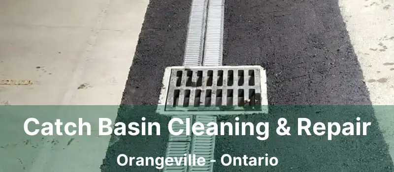 Catch Basin Cleaning & Repair Orangeville - Ontario